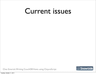 Current issues




   Chas Emerick: Writing CouchDB Views using ClojureScript
Tuesday, October 11, 2011
 