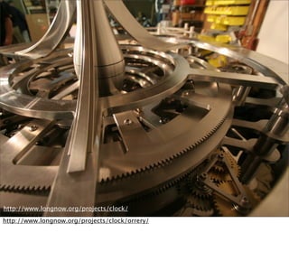 http://www.longnow.org/projects/clock/
http://www.longnow.org/projects/clock/orrery/
 