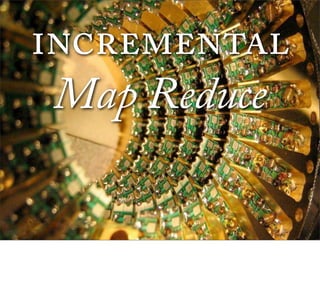 
 Map Reduce
 
