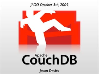 JAOO October 5th, 2009




   Apache
CouchDB
      Jason Davies
 