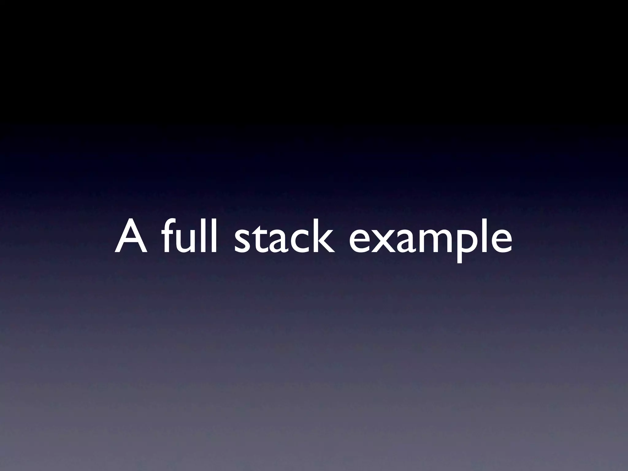 A full stack example
 