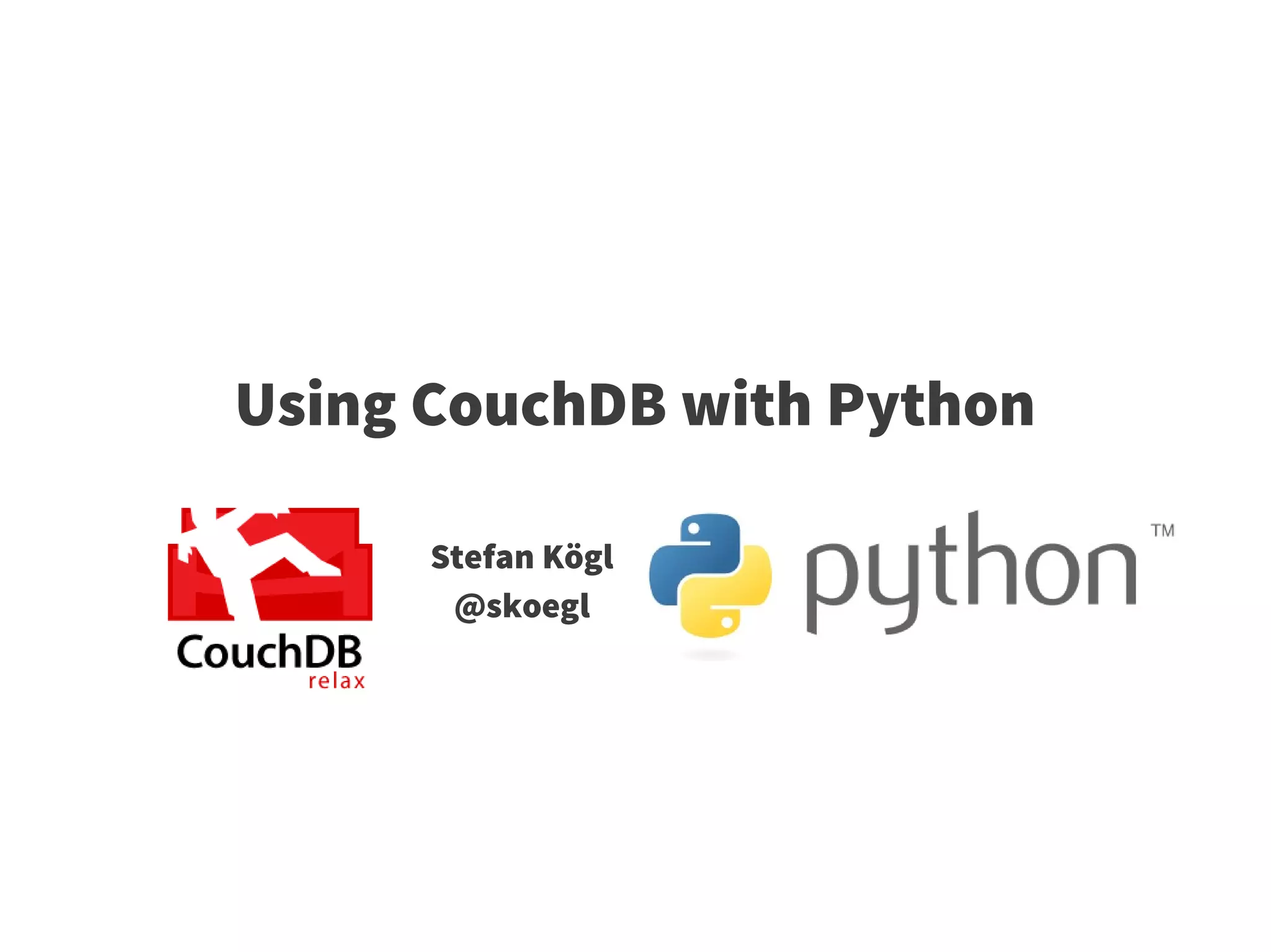 Using CouchDB with Python

      Stefan Kögl
       @skoegl
 