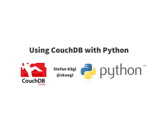 Using CouchDB with Python

      Stefan Kögl
       @skoegl
 