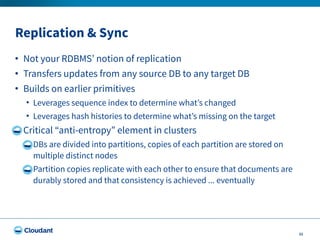Replication & Sync
22
• Not your RDBMS’ notion of replication
• Transfers updates from any source DB to any target DB
• Bu...