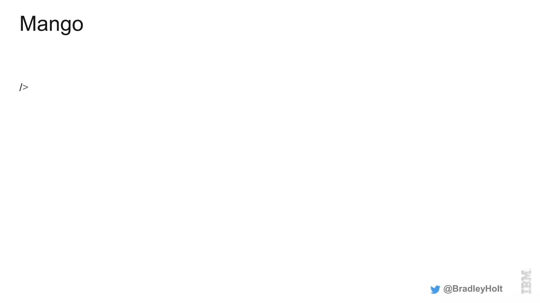 Mango
/>
@BradleyHolt
 
