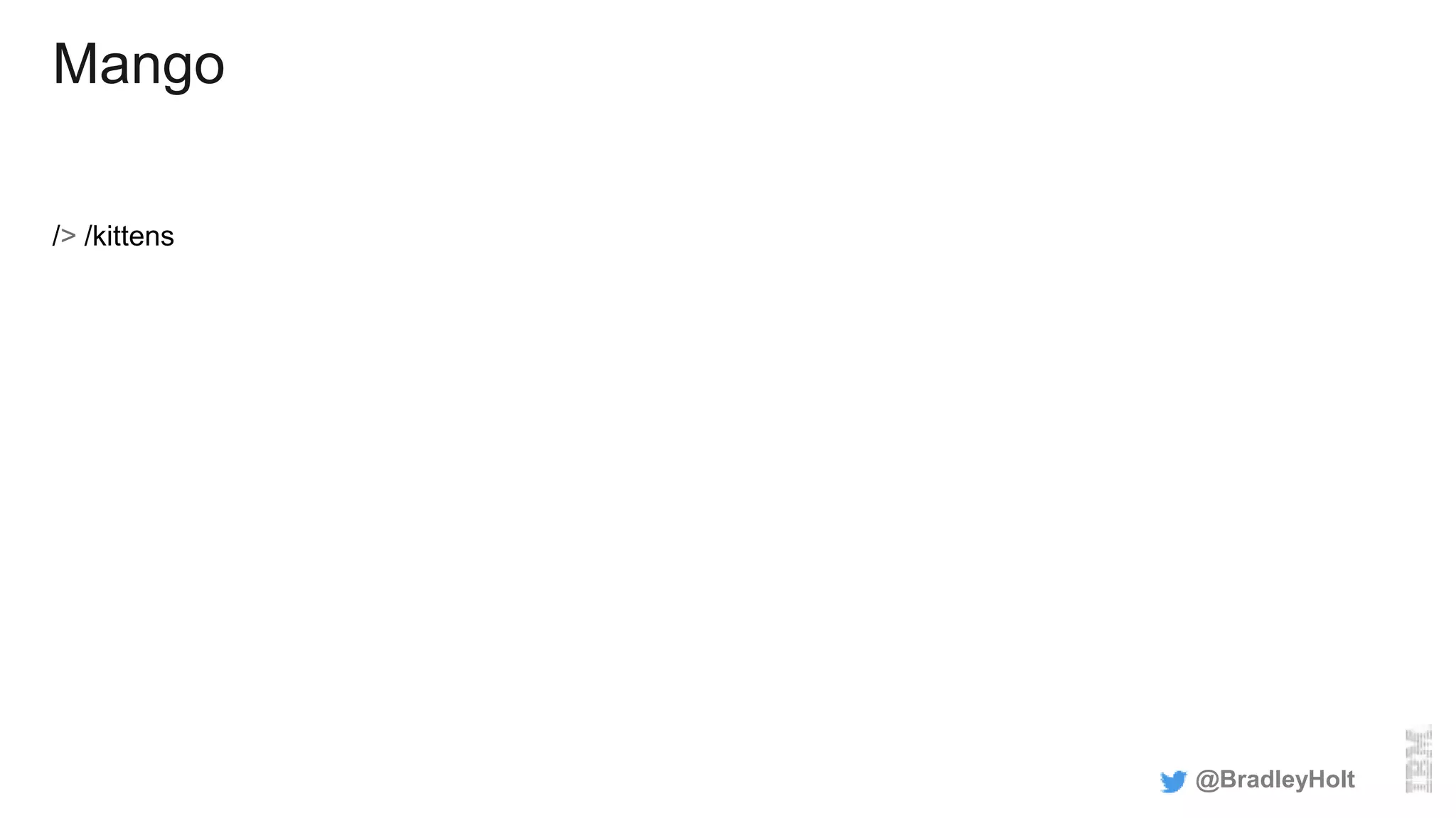 Mango
/> /kittens
@BradleyHolt
 