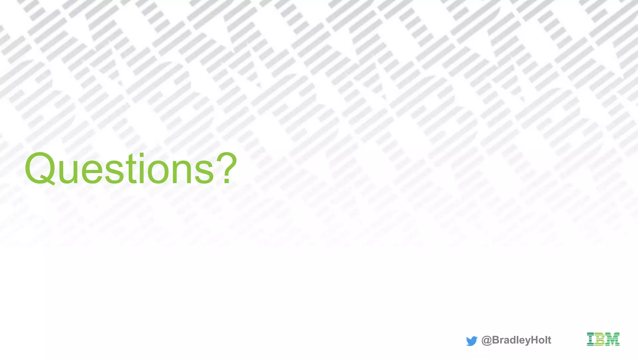 Questions?
@BradleyHolt
 