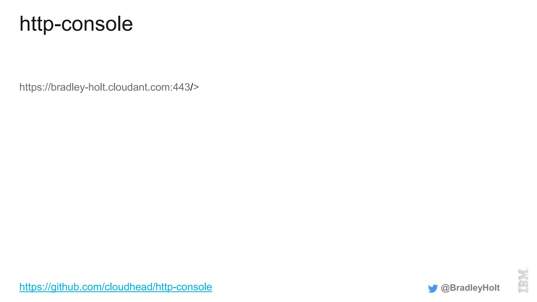 http-console
https://bradley-holt.cloudant.com:443/>
@BradleyHolthttps://github.com/cloudhead/http-console
 