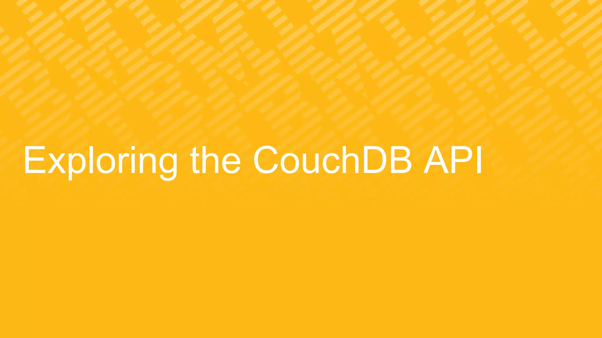 Exploring the CouchDB API
 