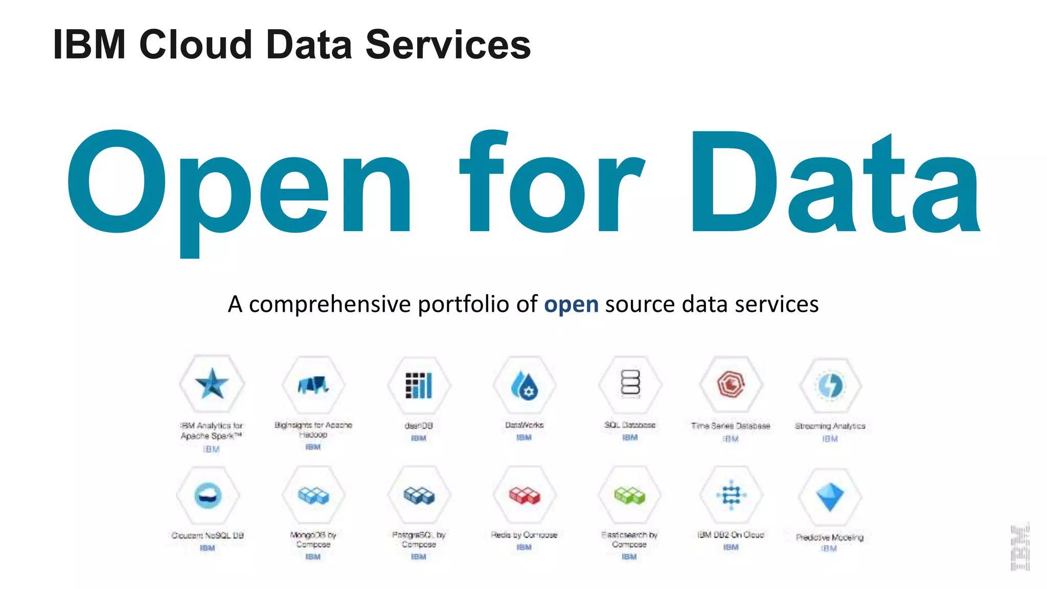 IBM Cloud Data Services
Open for Data
A comprehensive portfolio of open source data services
 