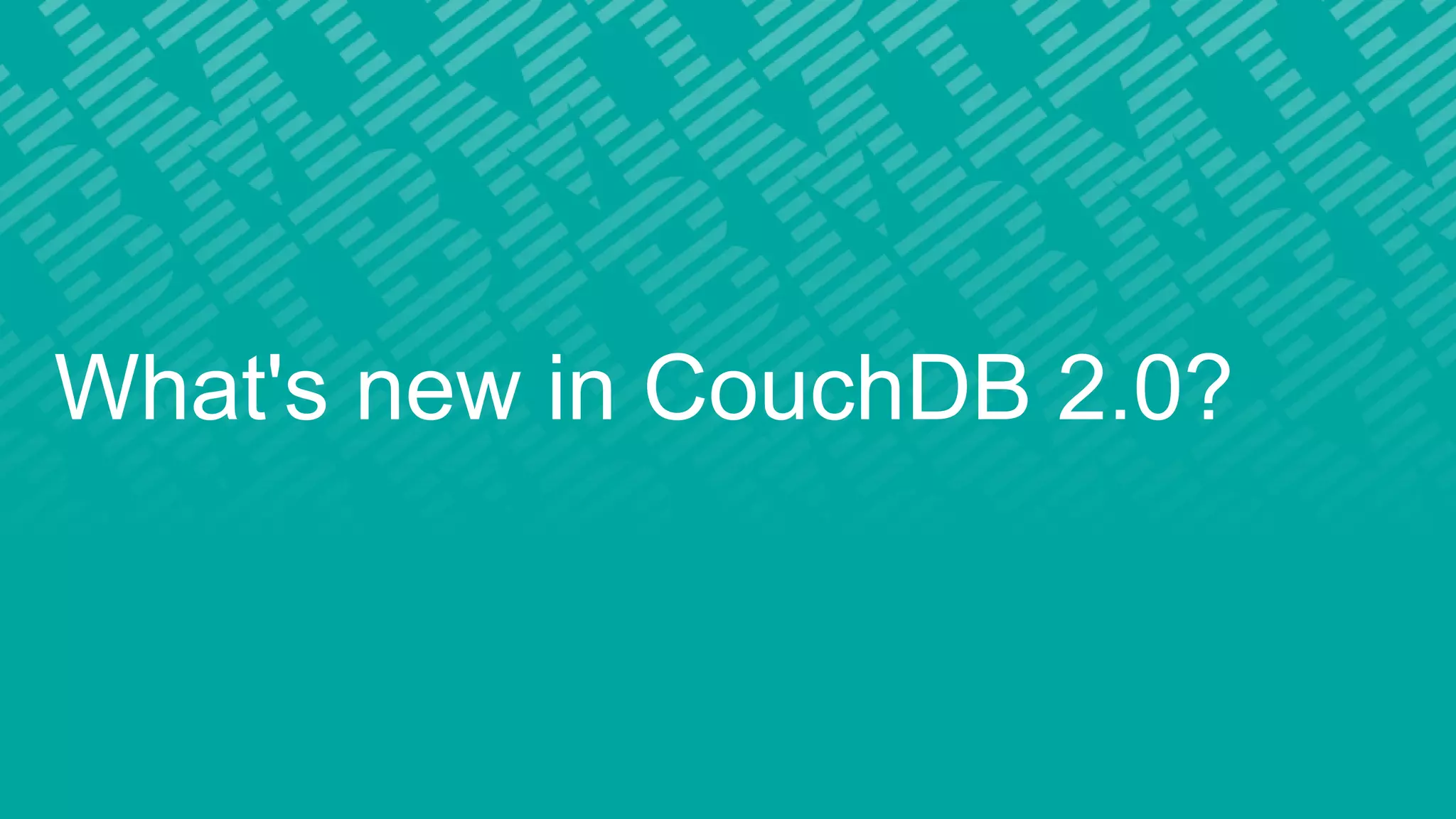 What's new in CouchDB 2.0?
 