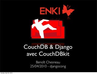 CouchDB & Django
                          avec CouchDBkit
                               Benoît Chesneau
                           25/04/2010 - djangocong
Sunday, April 25, 2010
 