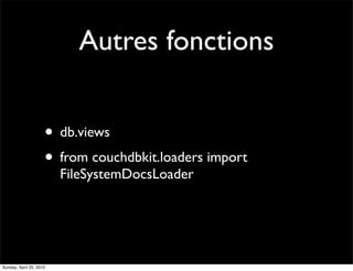 Autres fonctions


                     • db.views
                     • from couchdbkit.loaders import
                 ...