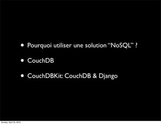 • Pourquoi utiliser une solution “NoSQL” ?
                     • CouchDB
                     • CouchDBKit: CouchDB & Dja...