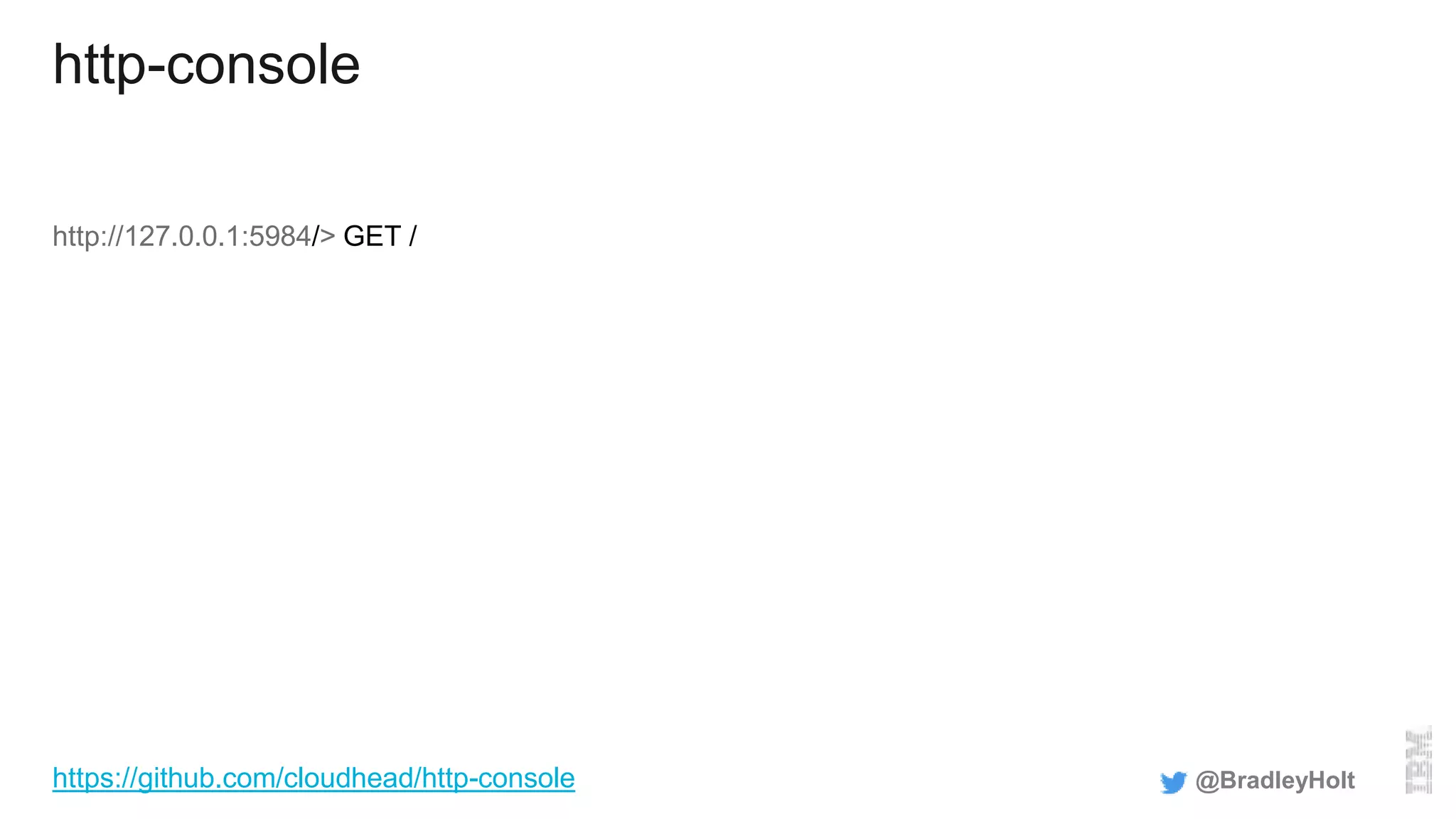 http-console
http://127.0.0.1:5984/> GET /
@BradleyHolthttps://github.com/cloudhead/http-console
 