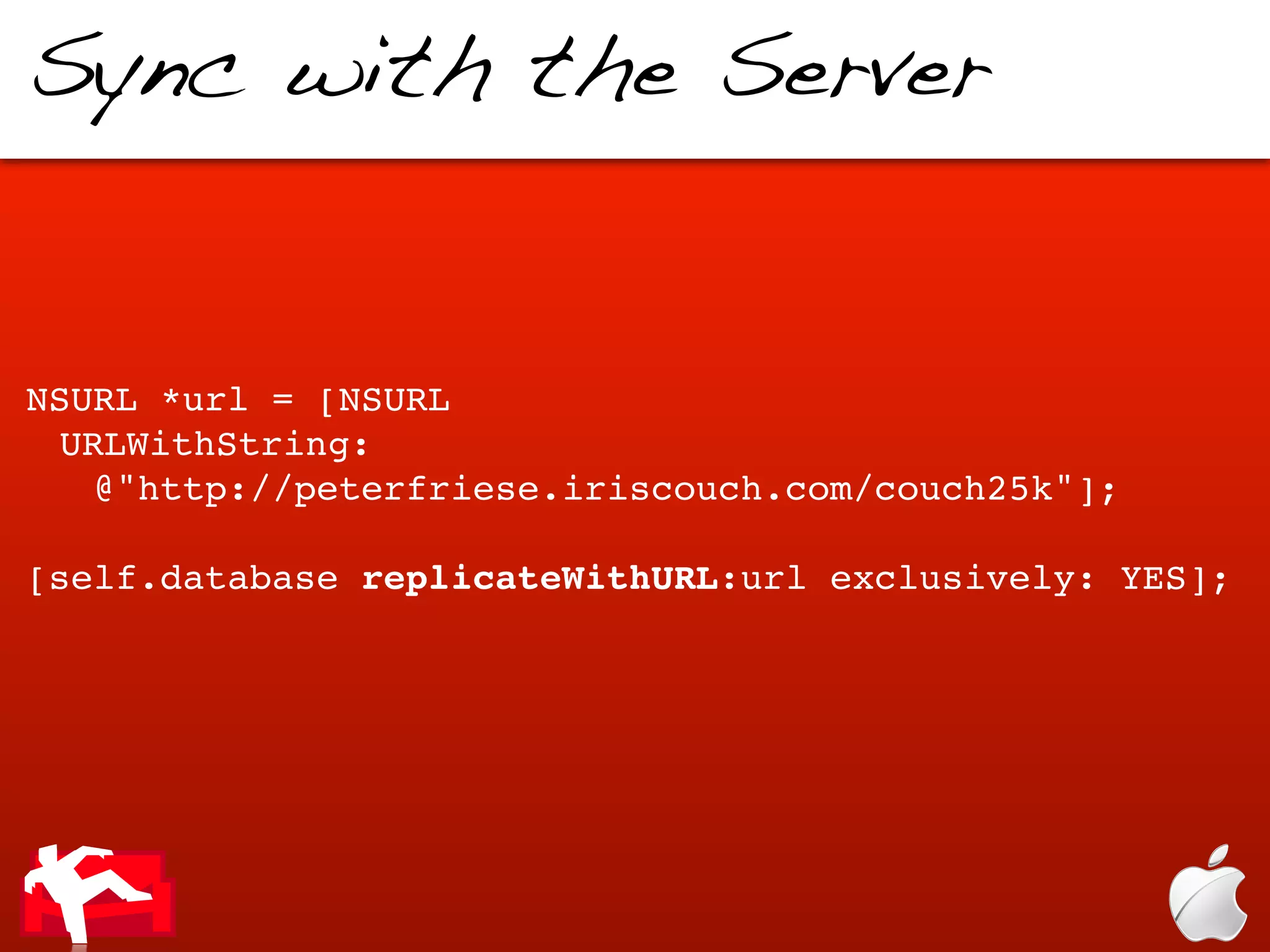Sync with the Server


NSURL *url = [NSURL
 URLWithString:
   @"http://peterfriese.iriscouch.com/couch25k"];

[self.database replicateWithURL:url exclusively: YES];
 