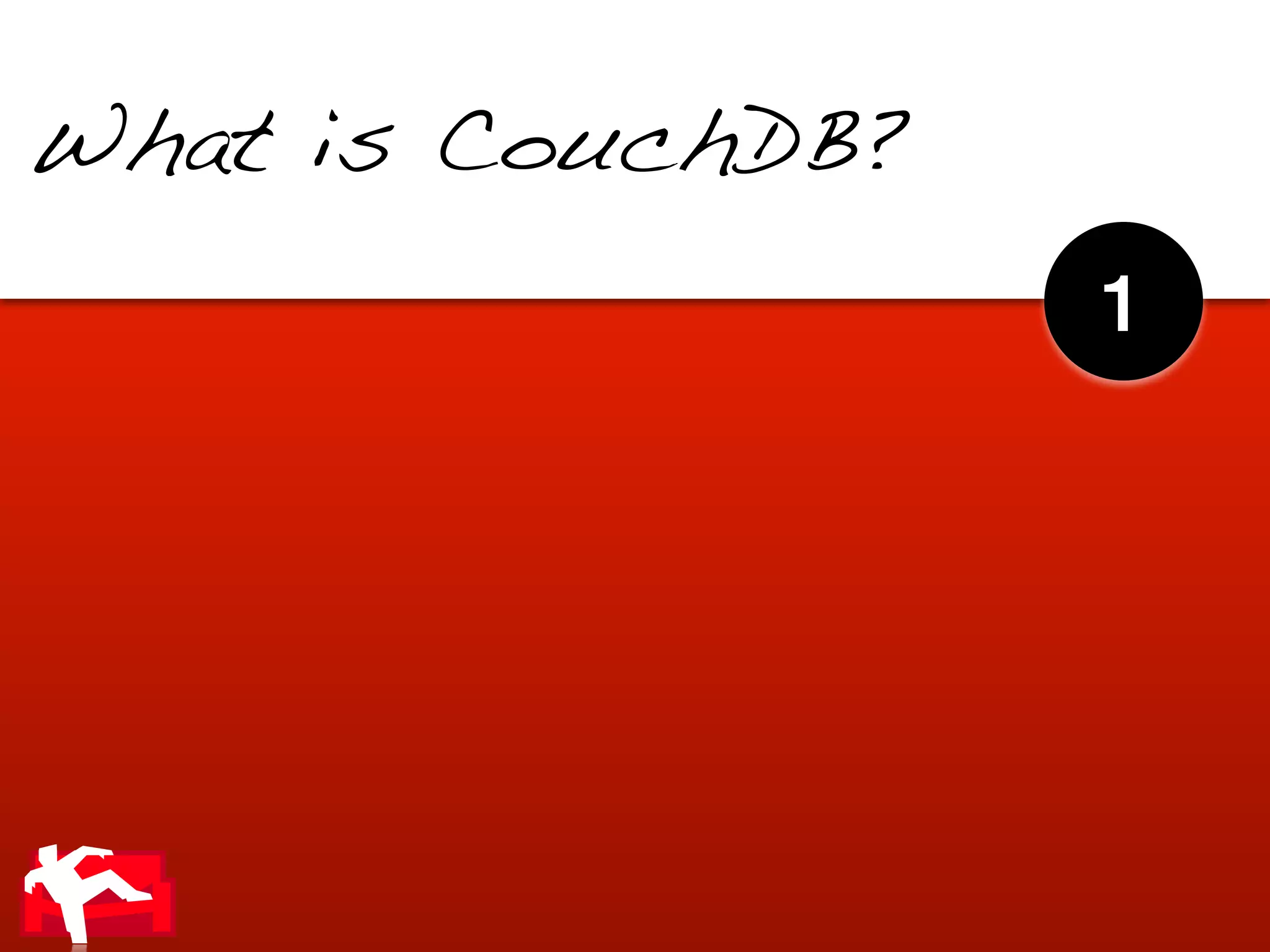 What is CouchDB?

                   1
 
