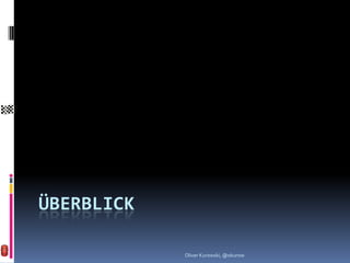 ÜBERBLICK

            Oliver Kurowski, @okurow
 