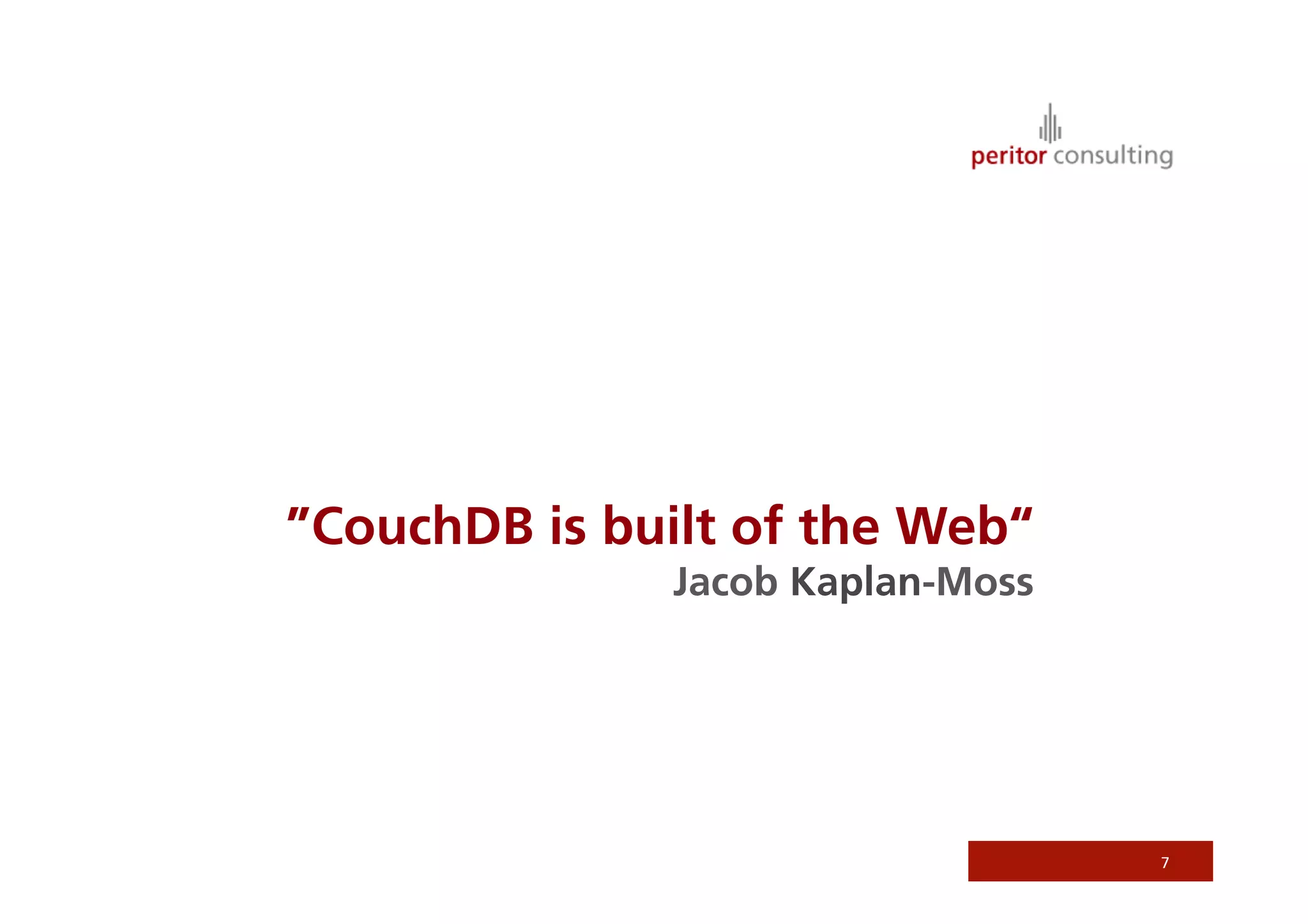 ”CouchDB is built of the Web“
              Jacob Kaplan-Moss




                                  7
 
