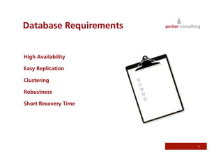 Database Requirements


High Availability

Easy Replication

Clustering

Robustness

Short Recovery Time




                        4
 