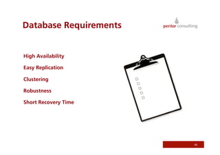 Database Requirements


High Availability

Easy Replication

Clustering

Robustness

Short Recovery Time




                        42
 