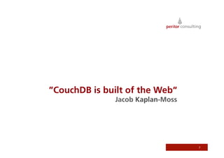 ”CouchDB is built of the Web“
              Jacob Kaplan-Moss




                                  7
 