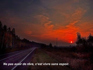 Ne pas avoir de rêve, c’est vivre sans espoir. 