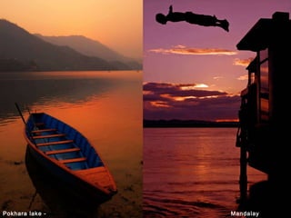 Mandalay -Myanmar Pokhara lake - Nepal 