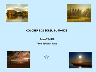 COUCHERS DE SOLEIL DU MONDE Johann STRAUSS Forêts de Vienne - Valse 