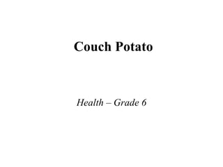 Couch Potato Health – Grade 6 