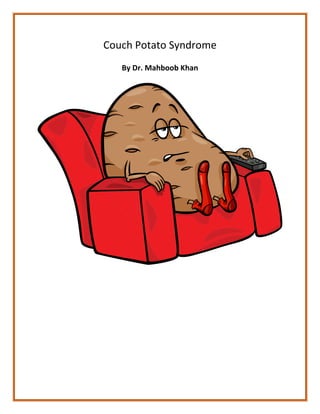 Couch Potato Syndrome
By Dr. Mahboob Khan
 