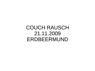 COUCH RAUSCH 21.11.2009 ERDBEERMUND 