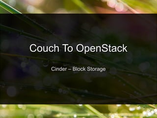 Cinder – Block Storage
Couch To OpenStack
 