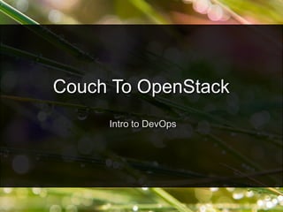 Intro to DevOps
Couch To OpenStack
 