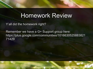 Y’all did the homework right?
Remember we have a G+ Support group here:
https://plus.google.com/communities/1016630525883821
71429
Homework Review
 