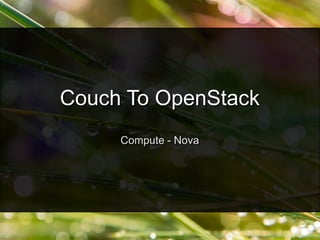 Compute - Nova
Couch To OpenStack
 
