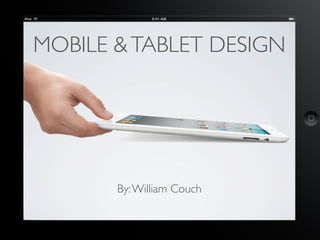 MOBILE & TABLET DESIGN




       By: William Couch
 