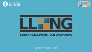 LemonLDAP::NG 2.0 overview
@clementoudot
 