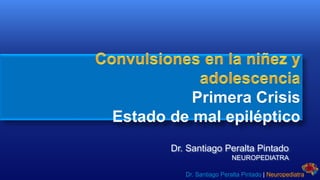 Dr. Santiago Peralta Pintado Neuropediatra
Dr. Santiago Peralta Pintado
NEUROPEDIATRA
 