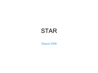 STAR Depuis 2006 
