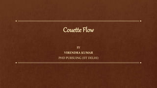 Couette Flow
BY
VIRENDRA KUMAR
PHD PURSUING (IIT DELHI)
 