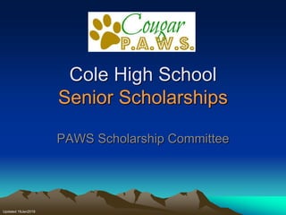 Cole High School
Senior Scholarships
PAWS Scholarship Committee
Updated 19Jan2019
 
