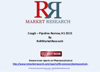 Browse more reports on Pharmaceuticals at
http://www.rnrmarketresearch.com/reports/life-sciences/pharmaceuticals .
Cough – Pipeline Review, H1 2015
By
RnRMarketResearch
© http://www.rnrmarketresearch.com/ ; sales@RnRMarketResearch.com
+1 888 391 5441
 