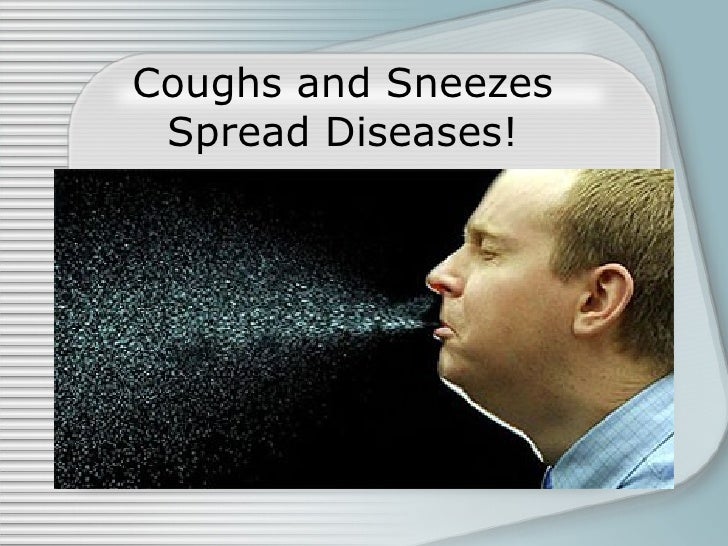 Coughs and Sneezes spread Diseases!