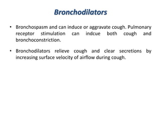 Bronchodilators
• Bronchospasm and can induce or aggravate cough. Pulmonary
receptor stimulation can indcue both cough and...