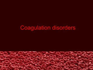 Coagulation disorders
 
