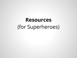 Resources
(for Superheroes)
 