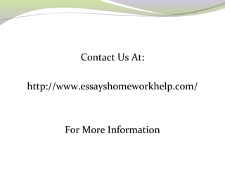 Contact Us At: 
http://www.essayshomeworkhelp.com/ 
For More Information 
