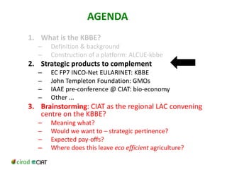 Could ciat  be(come)  the latin-american convening centre on the knowledge based bio-economy?