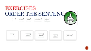 EXERCISES
ORDER THE SENTENCES.
 